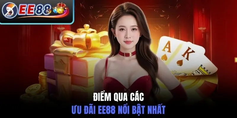 Điểm qua các ưu đãi EE88 nổi bật nhất