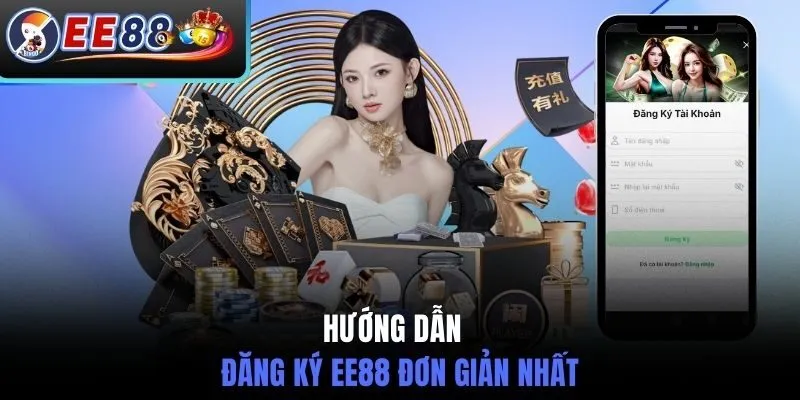 Hướng dẫn đăng ký EE88 đơn giản nhất