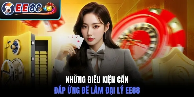 Những điều kiện cần đáp ứng để làm đại lý EE88